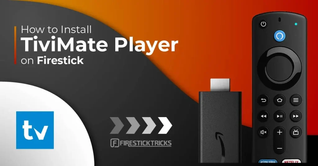 TiviMate IPTV Player: Instalación y Configuración en FireStick y Android TV